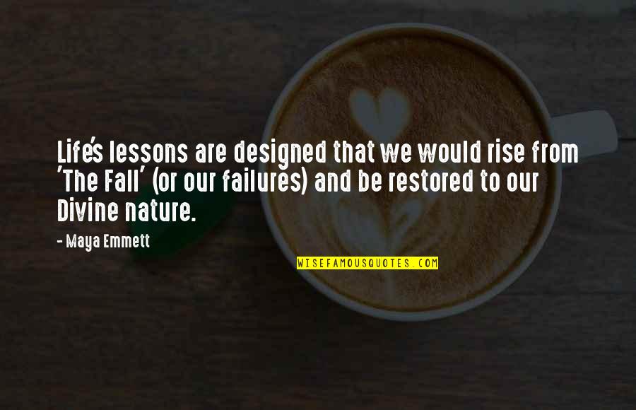 Eventuates Quotes By Maya Emmett: Life's lessons are designed that we would rise