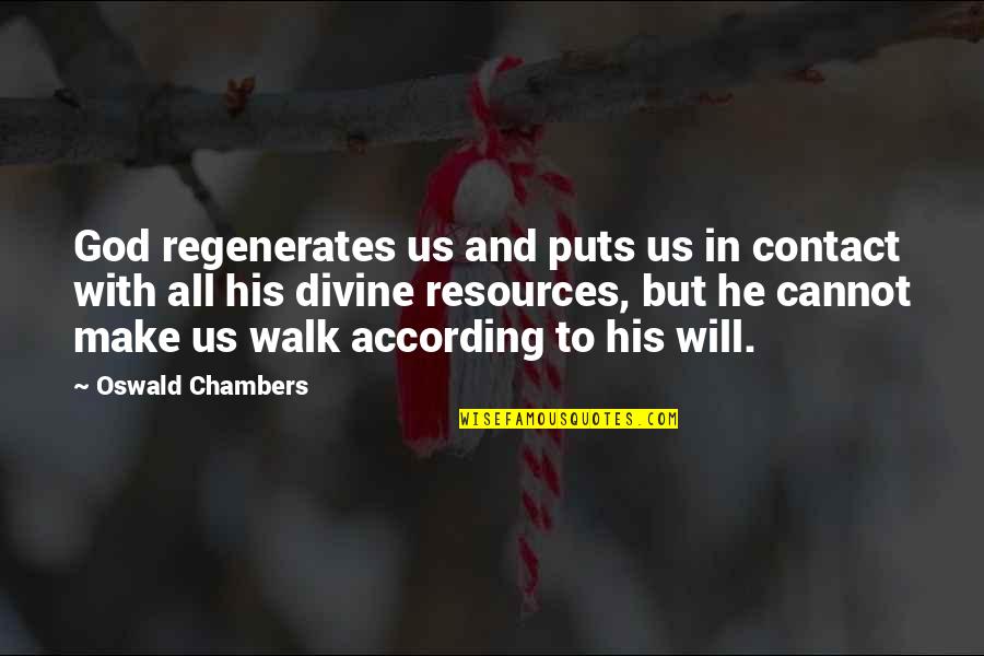 Eventuates Quotes By Oswald Chambers: God regenerates us and puts us in contact