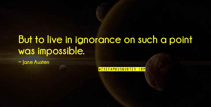 Eventus Quotes By Jane Austen: But to live in ignorance on such a