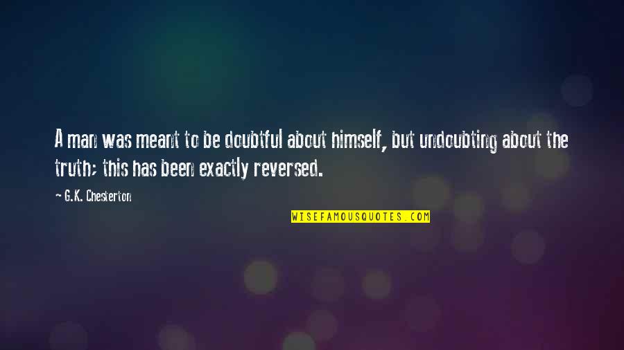 Evenwijdig Engels Quotes By G.K. Chesterton: A man was meant to be doubtful about Evenwijdig Engels Quotes By G.K. Chesterton: A man was meant to be doubtful about