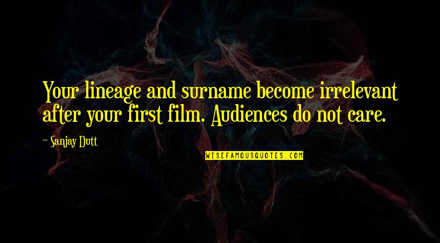 Ever After Film Quotes By Sanjay Dutt: Your lineage and surname become irrelevant after your