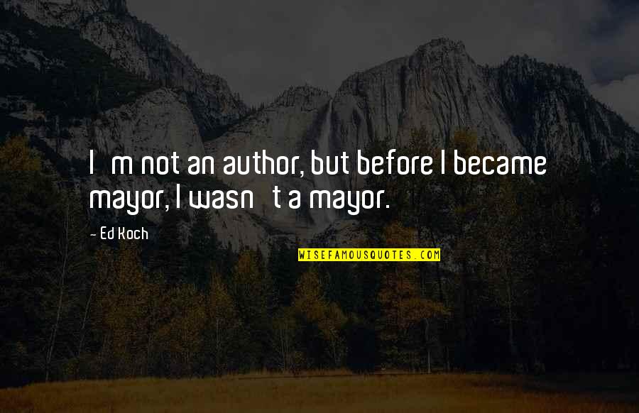 Ever After Marguerite Quotes By Ed Koch: I'm not an author, but before I became