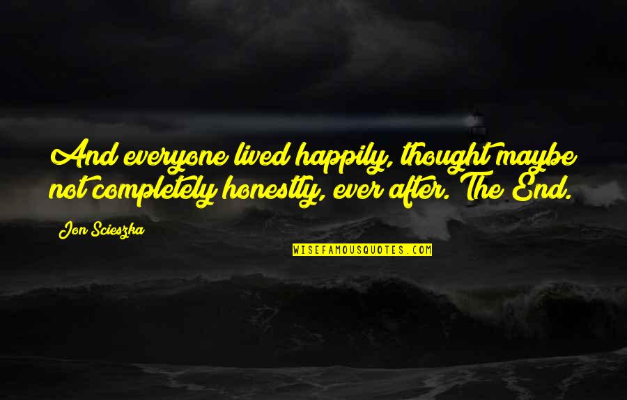 Ever After Quotes By Jon Scieszka: And everyone lived happily, thought maybe not completely