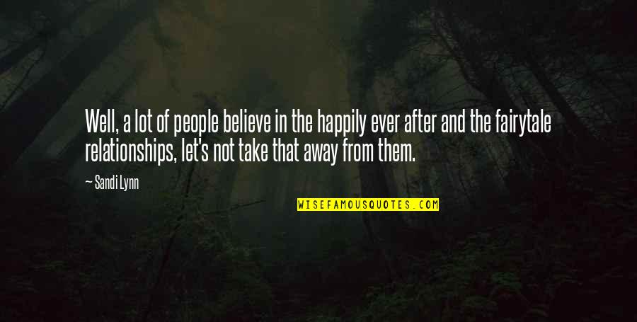 Ever After Quotes By Sandi Lynn: Well, a lot of people believe in the