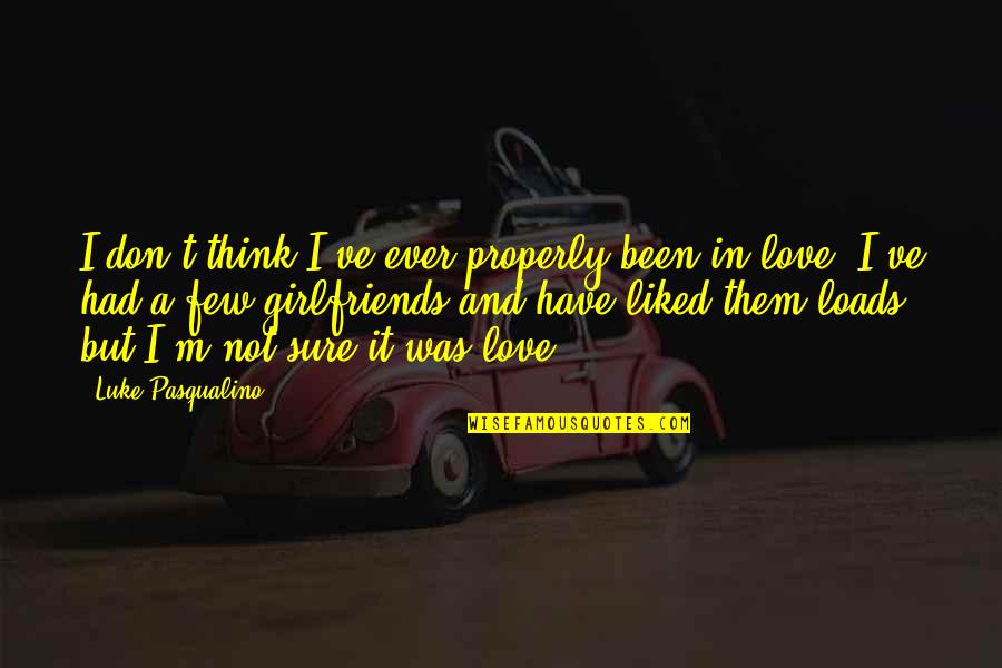 Ever Been In Love Quotes By Luke Pasqualino: I don't think I've ever properly been in
