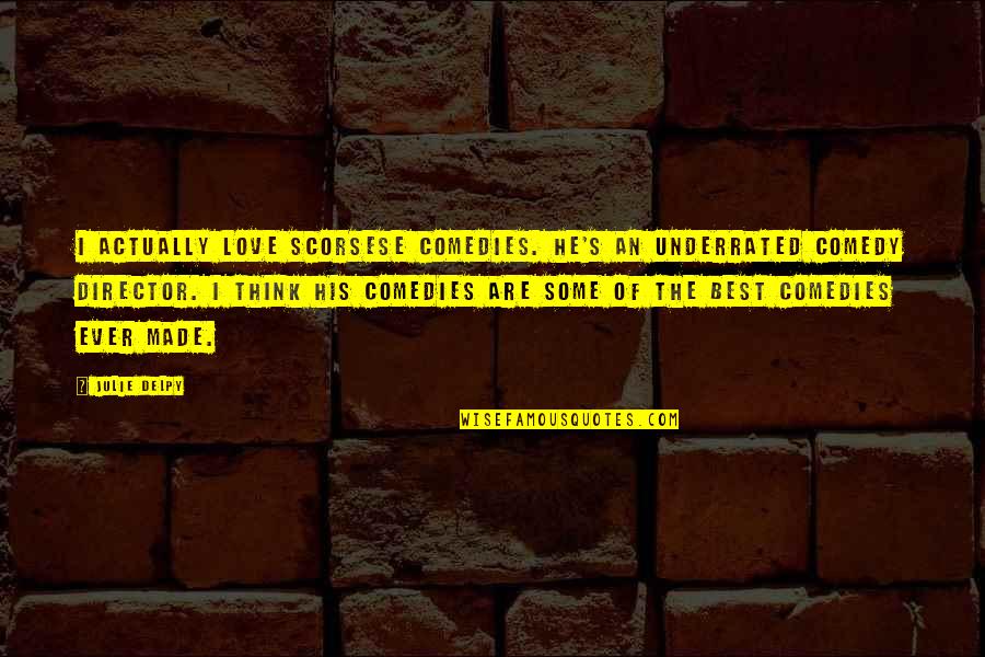 Ever Best Quotes By Julie Delpy: I actually love Scorsese comedies. He's an underrated