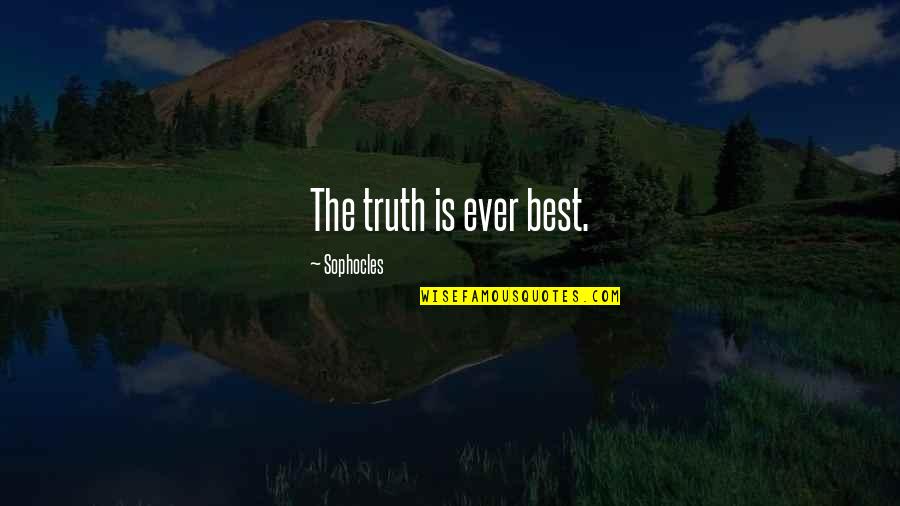 Ever Best Quotes By Sophocles: The truth is ever best.