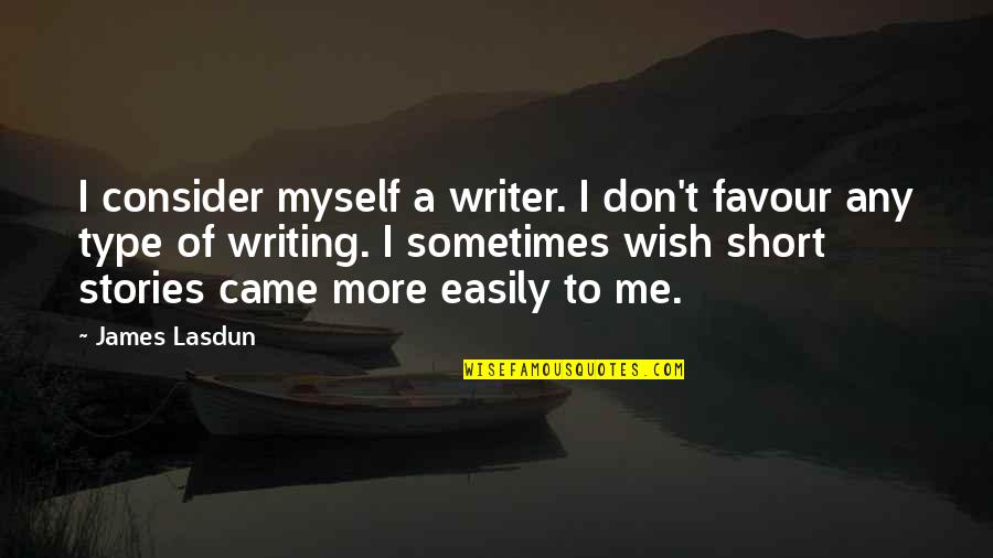 Ever Best Short Quotes By James Lasdun: I consider myself a writer. I don't favour