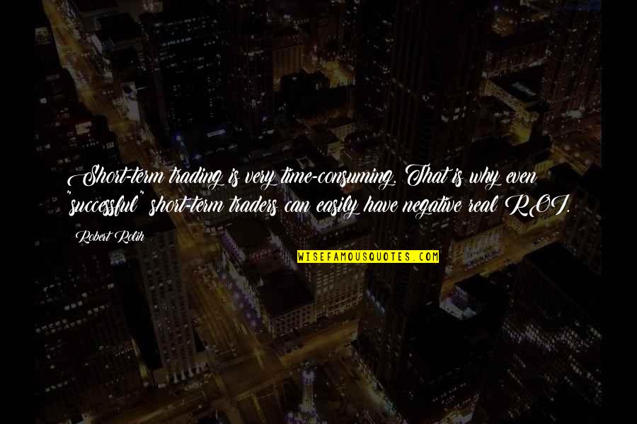 Ever Best Short Quotes By Robert Rolih: Short-term trading is very time-consuming. That is why