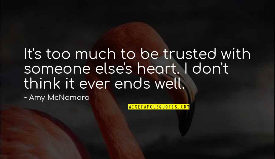 Ever Broken Heart Quotes By Amy McNamara: It's too much to be trusted with someone Ever Broken Heart Quotes By Amy McNamara: It's too much to be trusted with someone