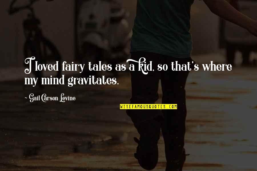 Ever By Gail Carson Levine Quotes By Gail Carson Levine: I loved fairy tales as a kid, so