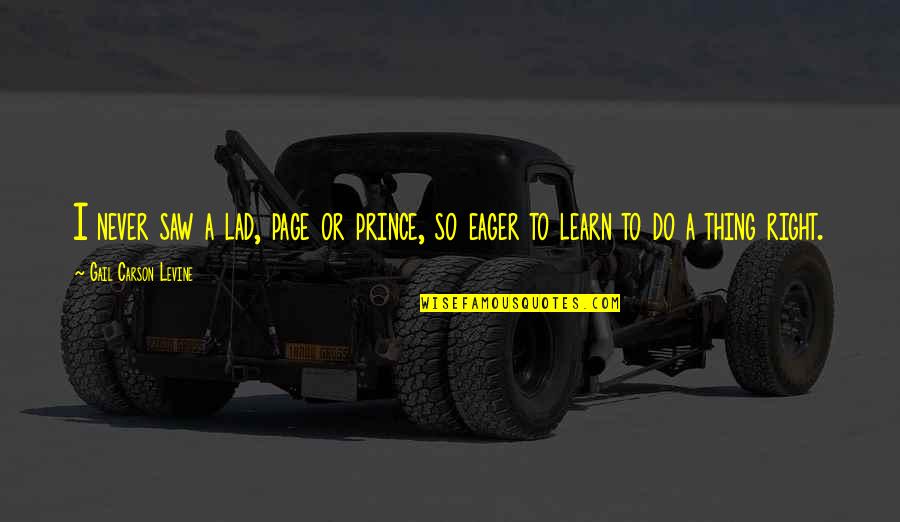 Ever By Gail Carson Levine Quotes By Gail Carson Levine: I never saw a lad, page or prince,