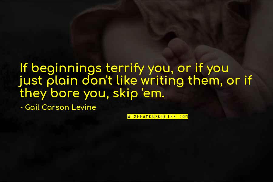 Ever By Gail Carson Levine Quotes By Gail Carson Levine: If beginnings terrify you, or if you just