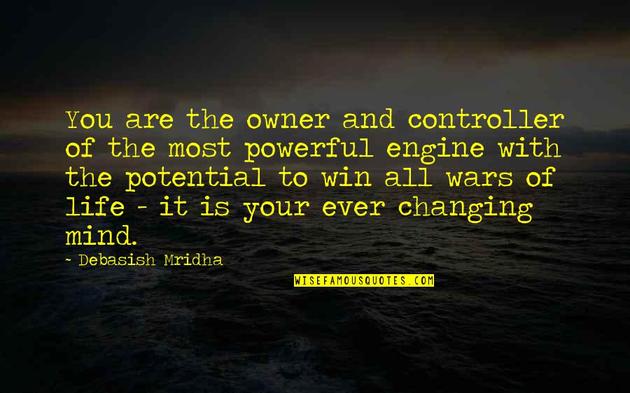Ever Changing Life Quotes By Debasish Mridha: You are the owner and controller of the