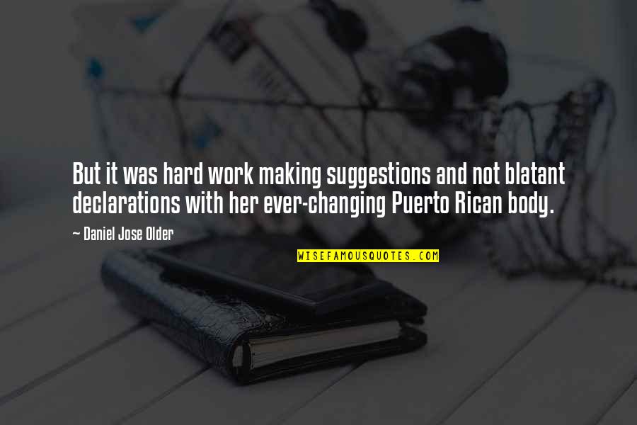 Ever Changing Quotes By Daniel Jose Older: But it was hard work making suggestions and Ever Changing Quotes By Daniel Jose Older: But it was hard work making suggestions and