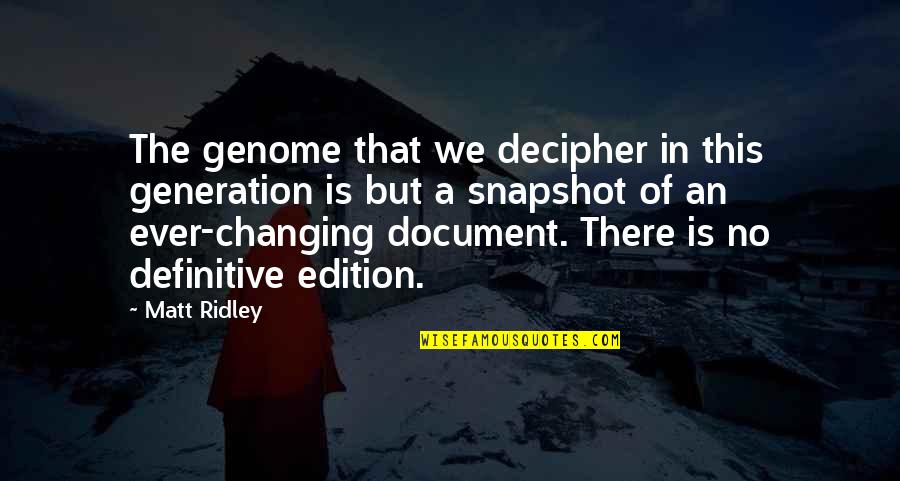 Ever Changing Quotes By Matt Ridley: The genome that we decipher in this generation Ever Changing Quotes By Matt Ridley: The genome that we decipher in this generation