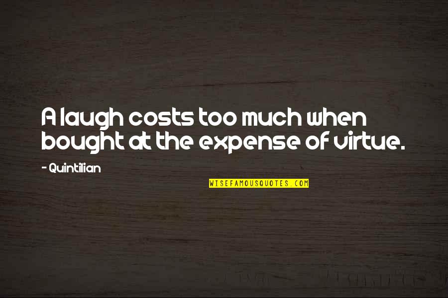 Ever Cry Yourself To Sleep Quotes By Quintilian: A laugh costs too much when bought at