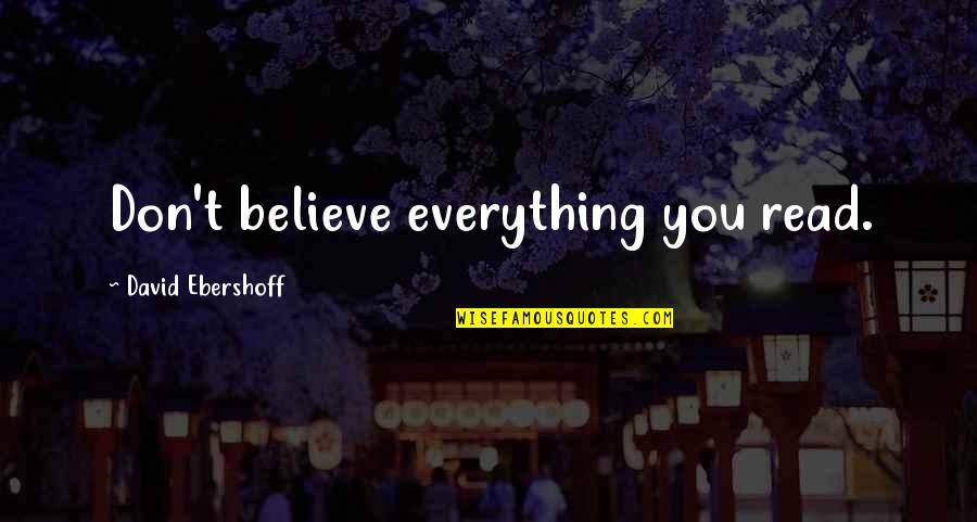 Ever Died This Week Quotes By David Ebershoff: Don't believe everything you read. Ever Died This Week Quotes By David Ebershoff: Don't believe everything you read.