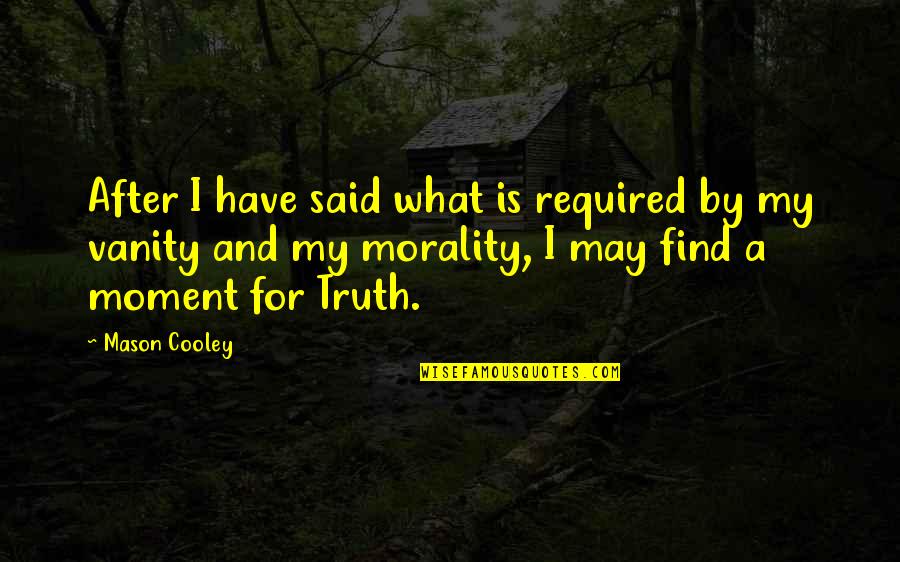 Ever Died This Week Quotes By Mason Cooley: After I have said what is required by Ever Died This Week Quotes By Mason Cooley: After I have said what is required by