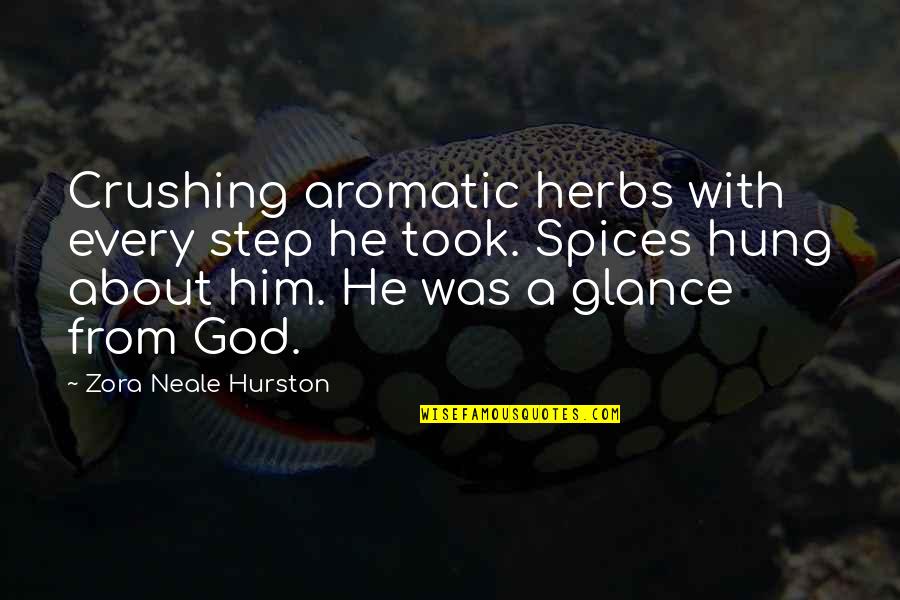 Ever Diede Quotes By Zora Neale Hurston: Crushing aromatic herbs with every step he took.