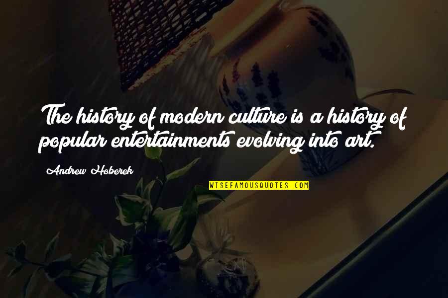 Ever Evolving Quotes By Andrew Hoberek: The history of modern culture is a history