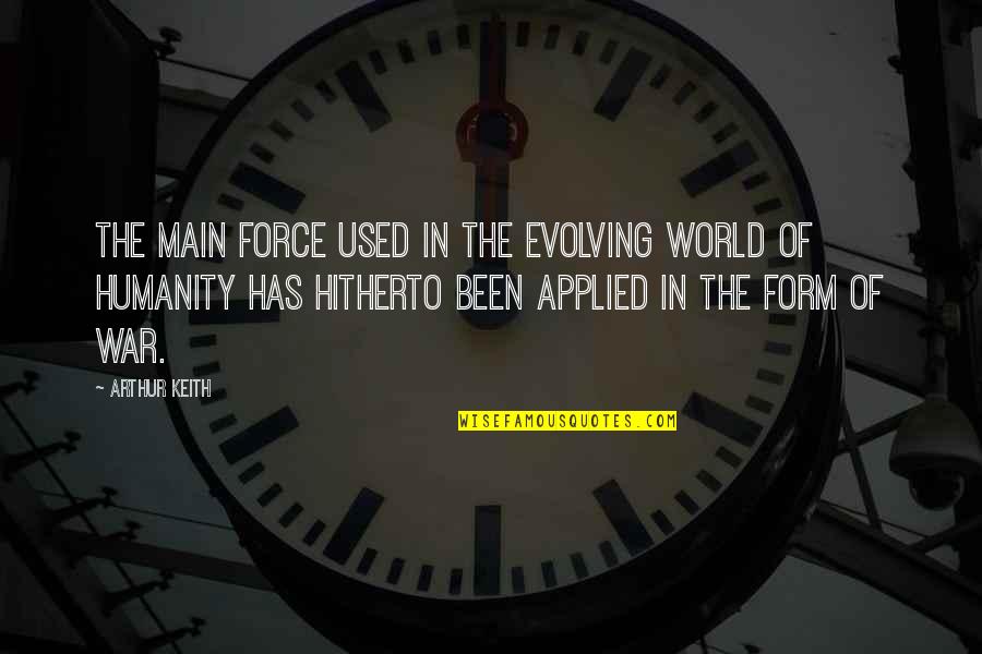 Ever Evolving Quotes By Arthur Keith: The main force used in the evolving world