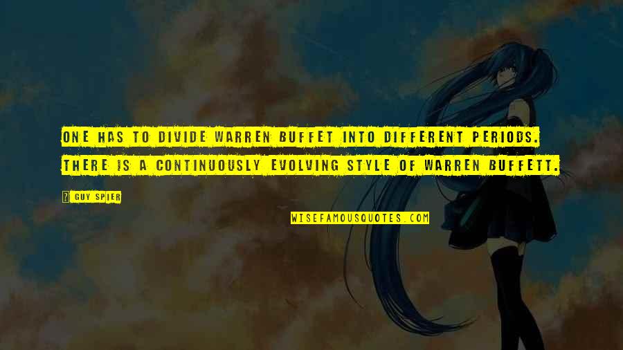 Ever Evolving Quotes By Guy Spier: One has to divide Warren Buffet into different