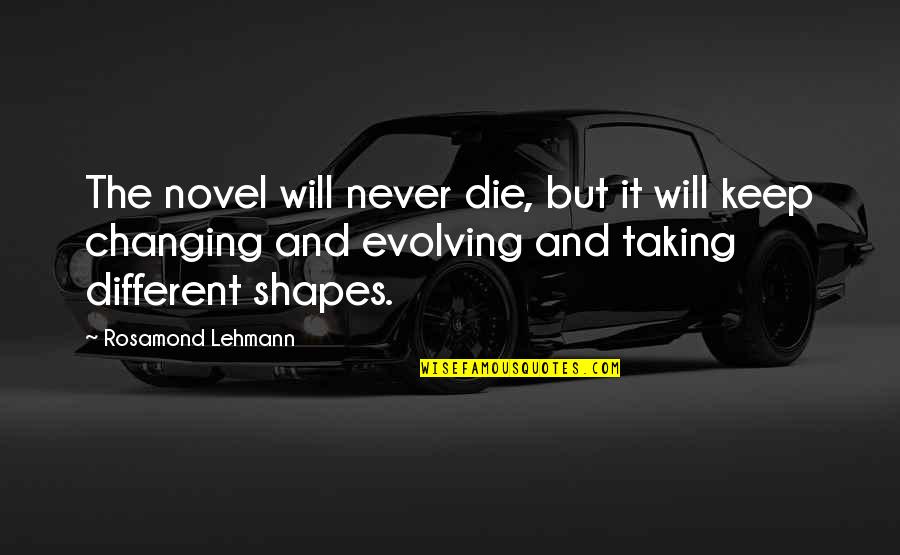 Ever Evolving Quotes By Rosamond Lehmann: The novel will never die, but it will