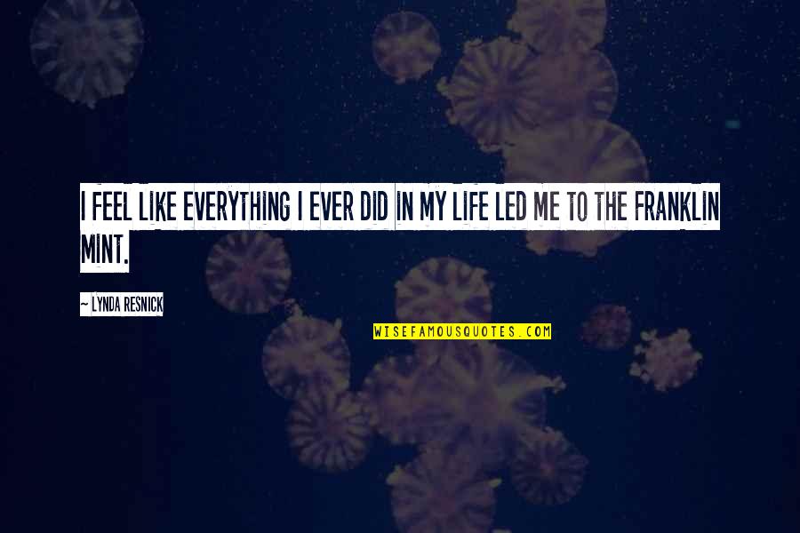 Ever Feel Like Quotes By Lynda Resnick: I feel like everything I ever did in
