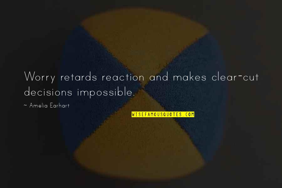 Ever Feel Like You Don't Belong Quotes By Amelia Earhart: Worry retards reaction and makes clear-cut decisions impossible. Ever Feel Like You Don't Belong Quotes By Amelia Earhart: Worry retards reaction and makes clear-cut decisions impossible.