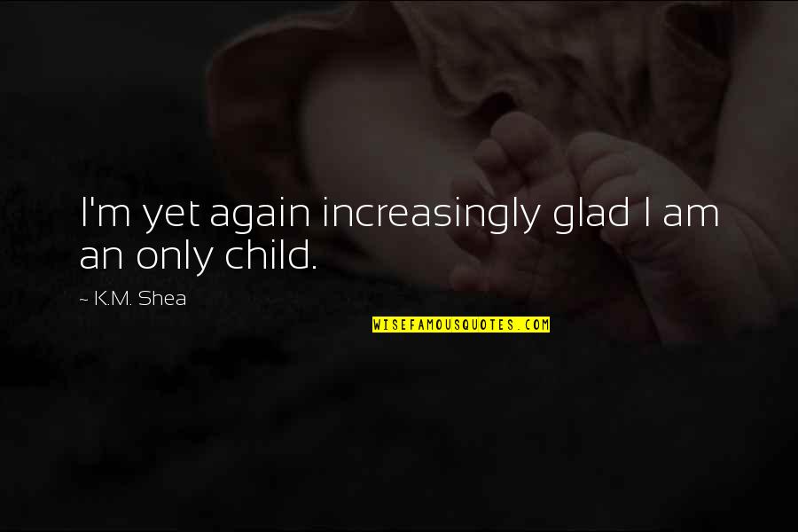 Ever Feel Like You Don't Belong Quotes By K.M. Shea: I'm yet again increasingly glad I am an