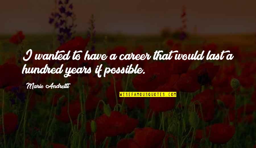 Ever Feel Like You Don't Belong Quotes By Mario Andretti: I wanted to have a career that would