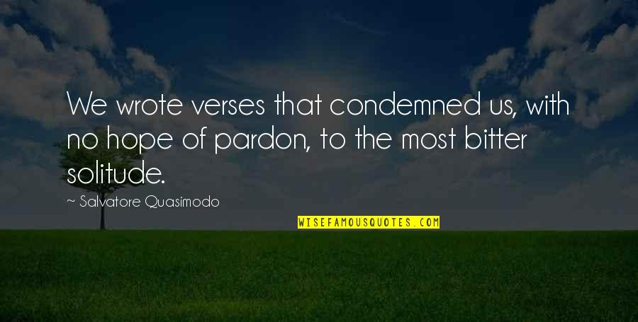 Ever Feel Like You Don't Belong Quotes By Salvatore Quasimodo: We wrote verses that condemned us, with no