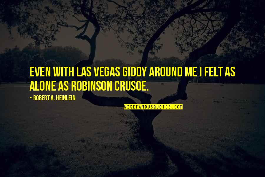 Ever Felt So Alone Quotes By Robert A. Heinlein: Even with Las Vegas giddy around me I