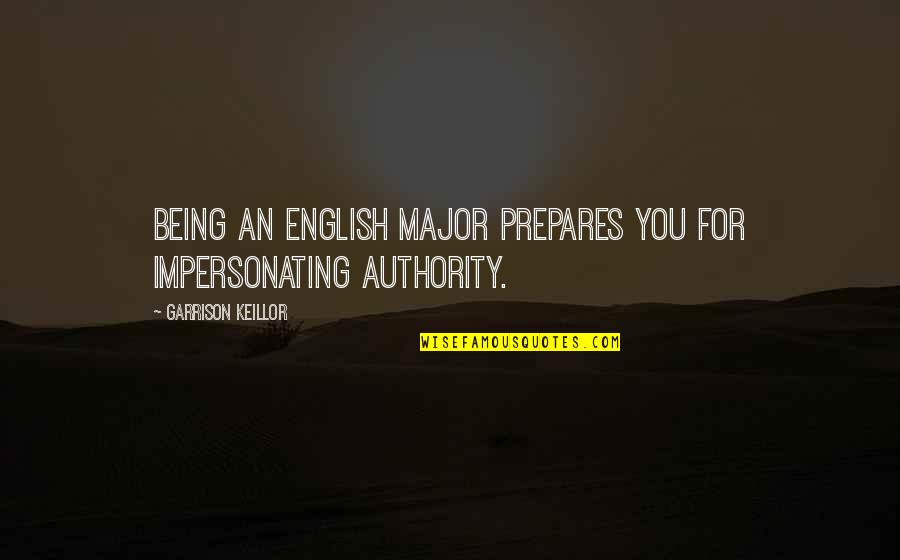 Ever Garrison Quotes By Garrison Keillor: Being an English major prepares you for impersonating Ever Garrison Quotes By Garrison Keillor: Being an English major prepares you for impersonating