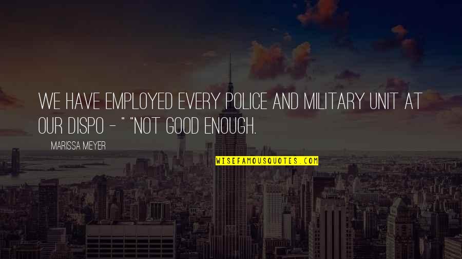 Ever Good Enough Quotes By Marissa Meyer: We have employed every police and military unit