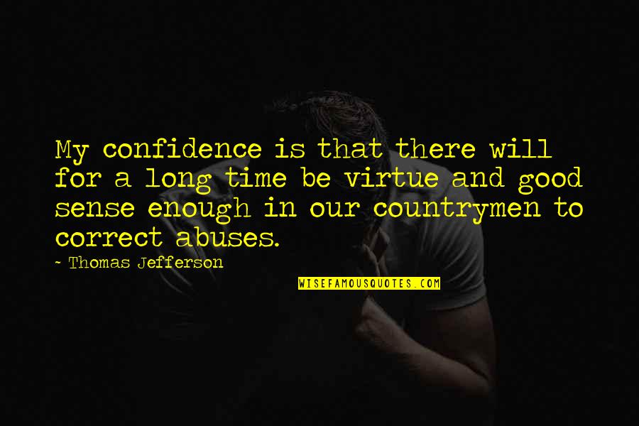 Ever Good Enough Quotes By Thomas Jefferson: My confidence is that there will for a