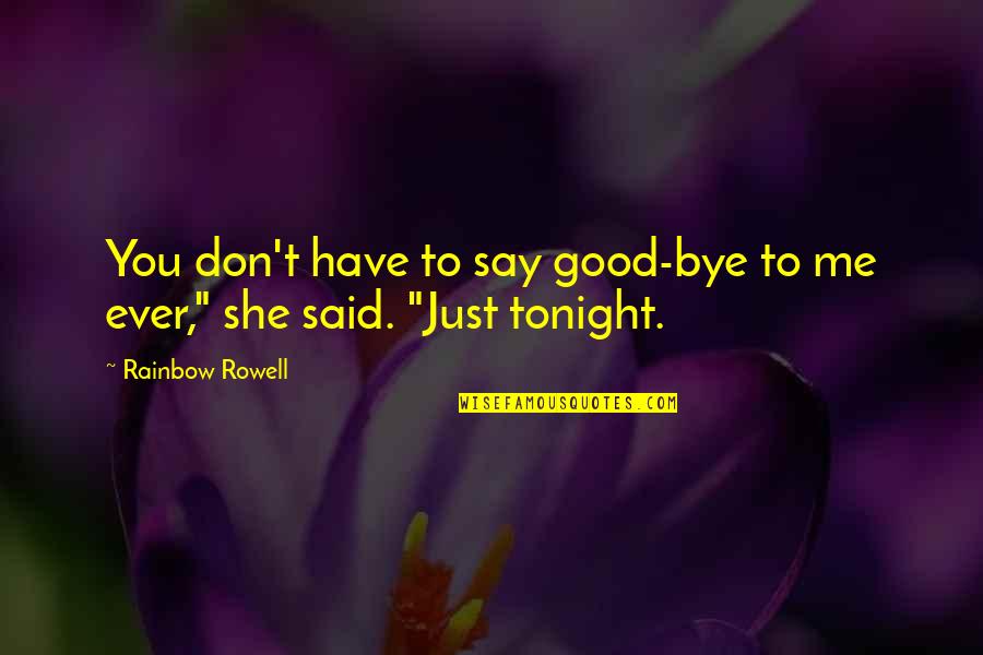 Ever Good Quotes By Rainbow Rowell: You don't have to say good-bye to me