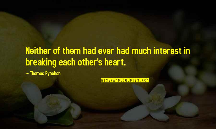Ever Heart Breaking Quotes By Thomas Pynchon: Neither of them had ever had much interest