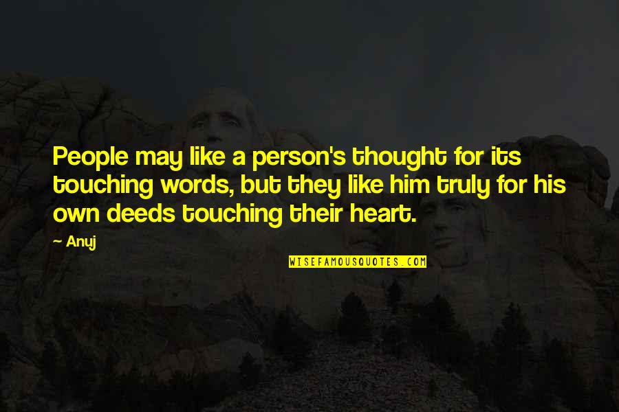 Ever Heart Touching Quotes By Anuj: People may like a person's thought for its