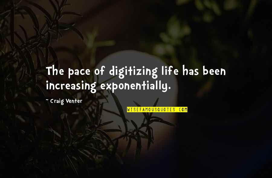 Ever Increasing Life Quotes By Craig Venter: The pace of digitizing life has been increasing