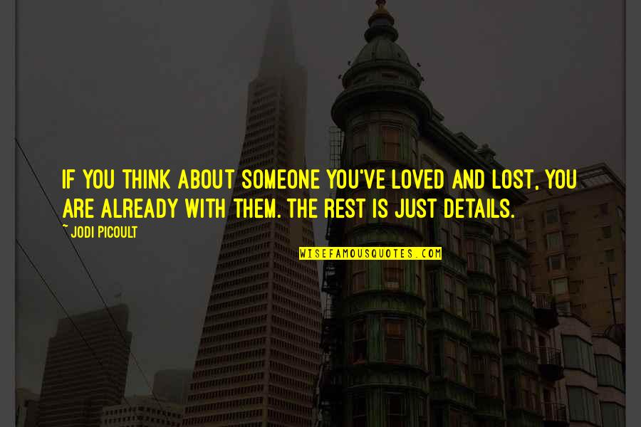 Ever Loved Someone So Much Quotes By Jodi Picoult: If you think about someone you've loved and Ever Loved Someone So Much Quotes By Jodi Picoult: If you think about someone you've loved and