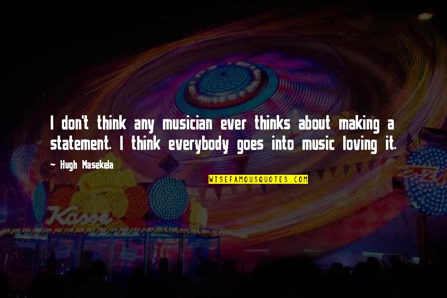 Ever Loving Quotes By Hugh Masekela: I don't think any musician ever thinks about