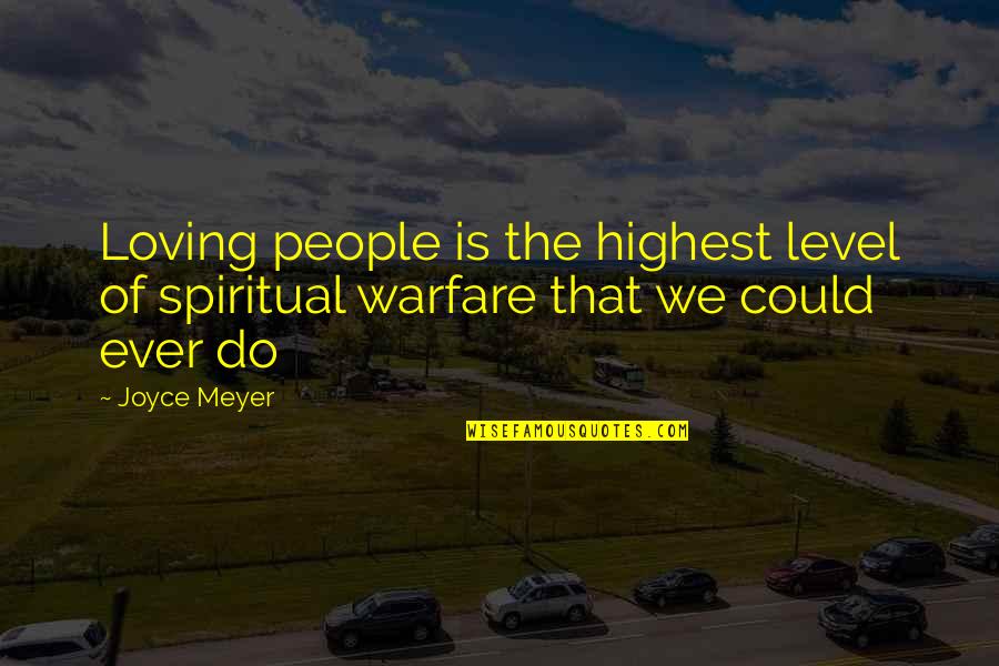 Ever Loving Quotes By Joyce Meyer: Loving people is the highest level of spiritual