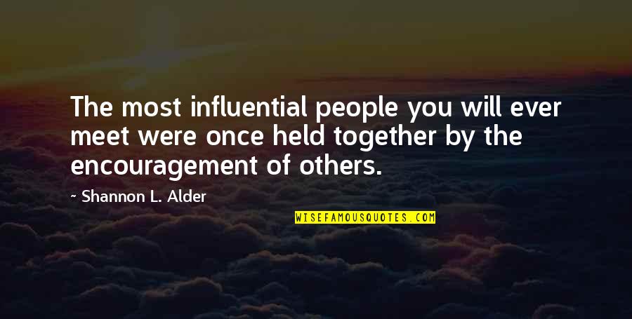 Ever Loving Quotes By Shannon L. Alder: The most influential people you will ever meet