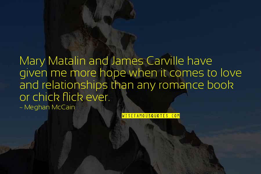Ever More Book Quotes By Meghan McCain: Mary Matalin and James Carville have given me Ever More Book Quotes By Meghan McCain: Mary Matalin and James Carville have given me