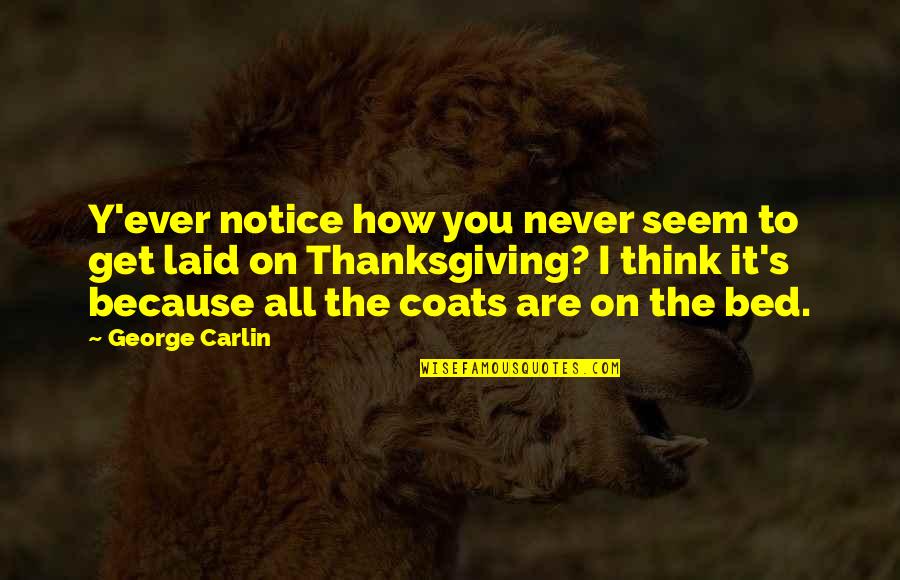 Ever Notice Quotes By George Carlin: Y'ever notice how you never seem to get