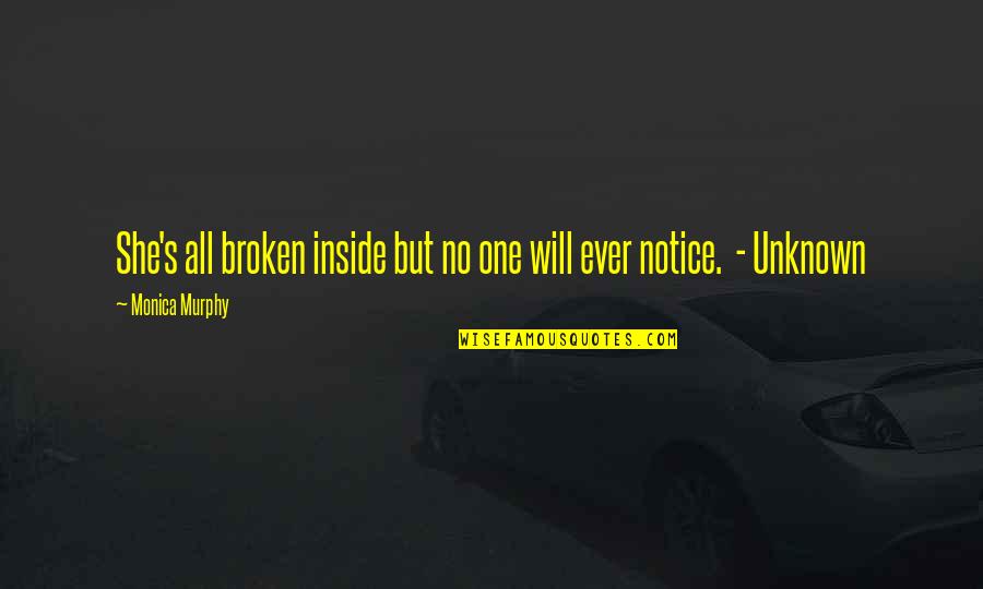 Ever Notice Quotes By Monica Murphy: She's all broken inside but no one will