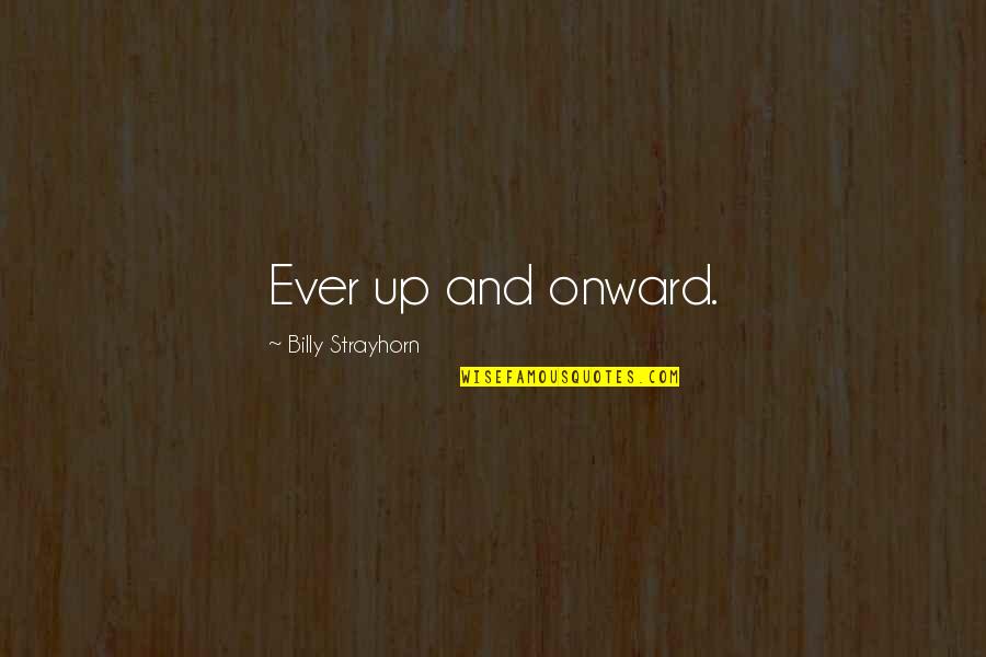 Ever Quotes By Billy Strayhorn: Ever up and onward. Ever Quotes By Billy Strayhorn: Ever up and onward.
