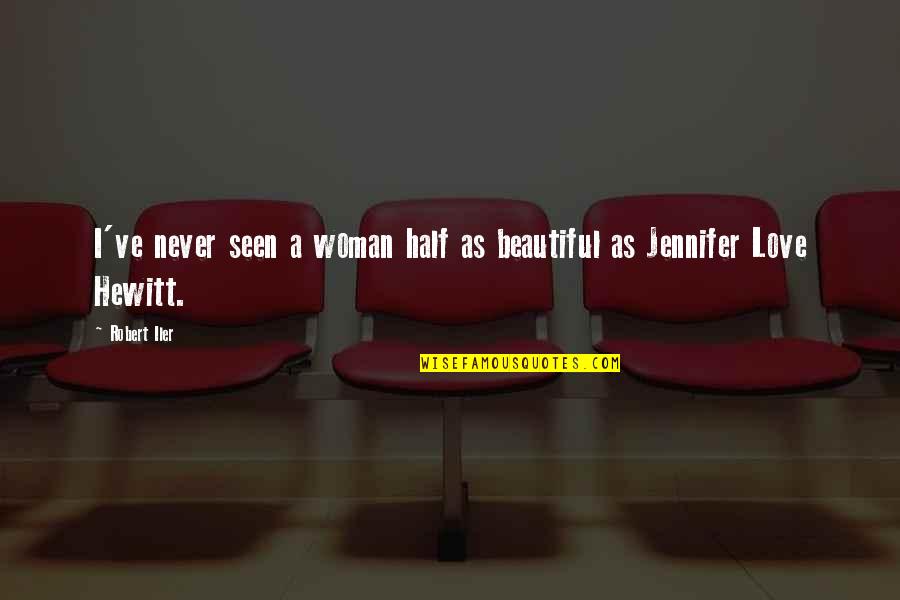 Ever Seen Love Quotes By Robert Iler: I've never seen a woman half as beautiful